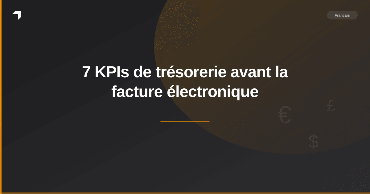7 KPIs de trésorerie avant la facture électronique