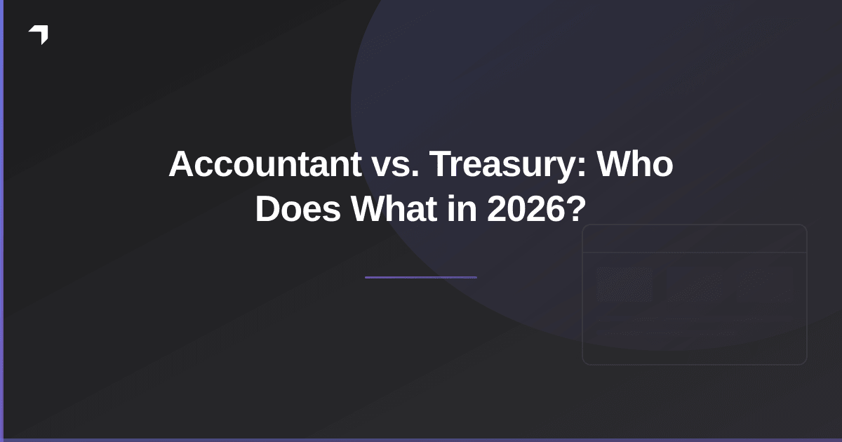 Accountant vs. Treasury: Who Does What in 2026?