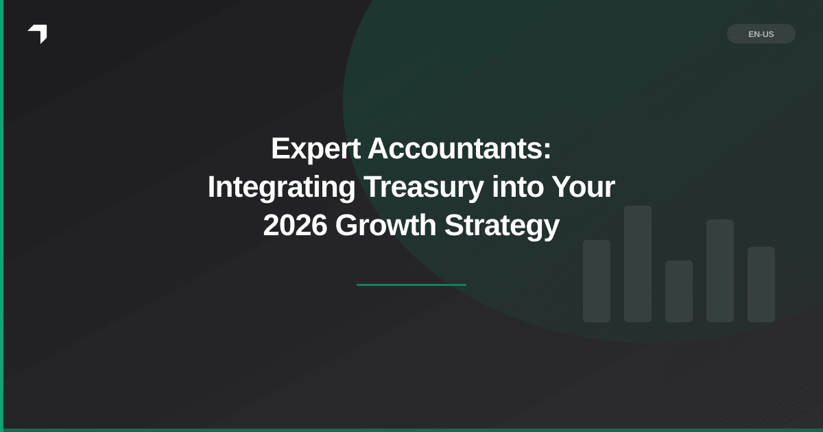 Expert Accountants: Integrating Treasury into Your 2026 Growth Strategy