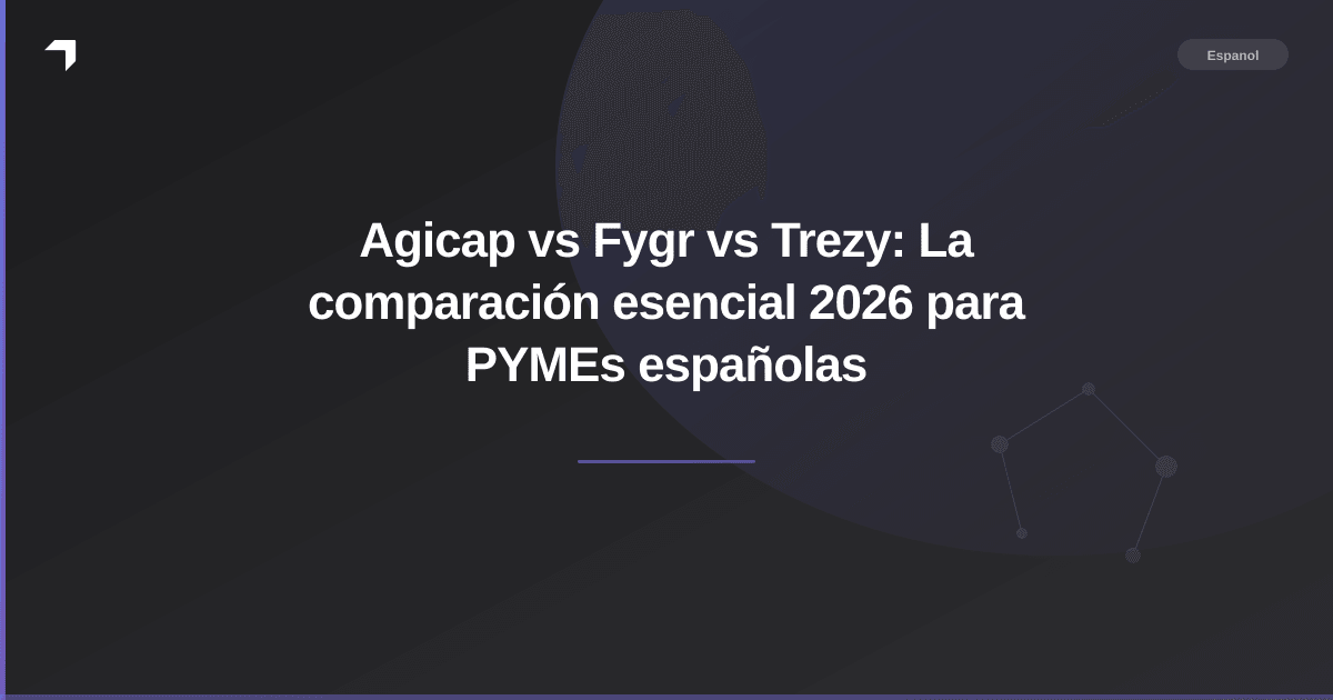 Agicap vs Fygr vs Trezy: La comparación esencial 2026 para PYMEs españolas