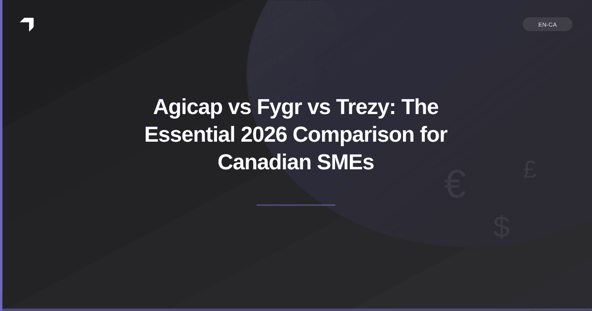 Agicap vs Fygr vs Trezy: The Essential 2026 Comparison for Canadian SMEs