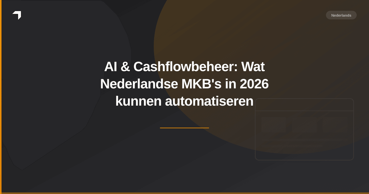 AI & Cashflowbeheer: Wat Nederlandse MKB's in 2026 kunnen automatiseren