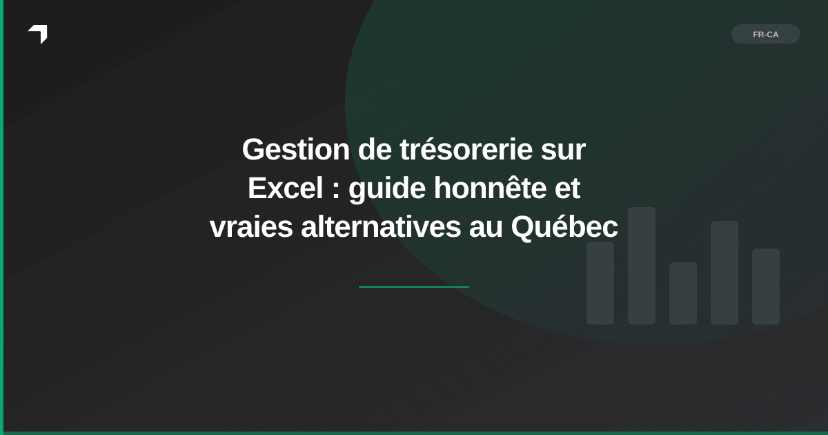Gestion de trésorerie sur Excel : guide honnête et vraies alternatives au Québec