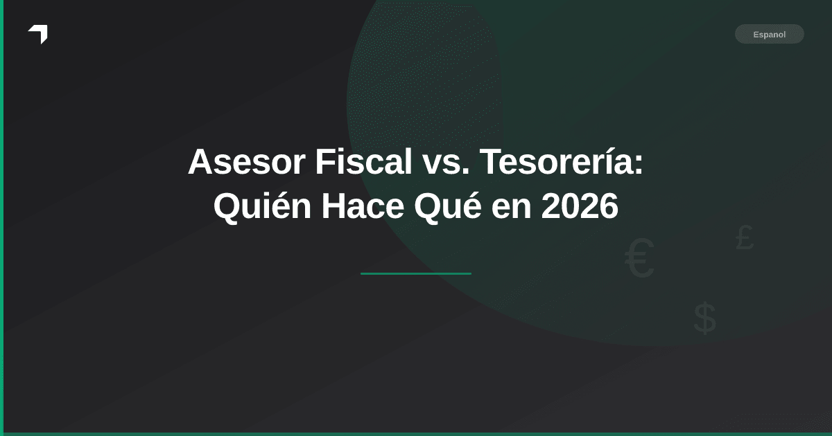 Asesor Fiscal vs. Tesorería: Quién Hace Qué en 2026