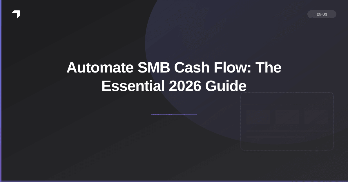 Automate SMB Cash Flow: The Essential 2026 Guide