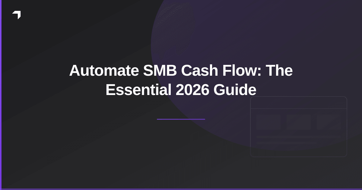 Automate SMB Cash Flow: The Essential 2026 Guide