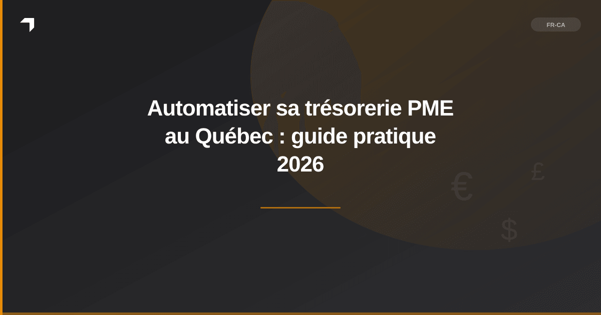Automatiser sa trésorerie PME au Québec : guide pratique 2026