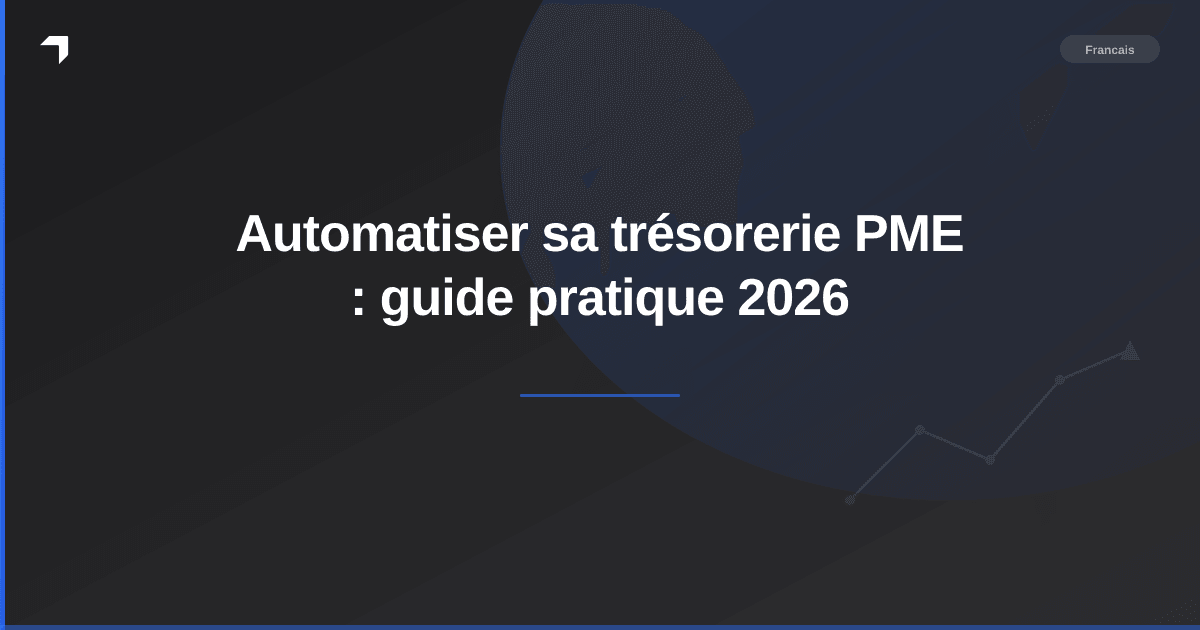 Automatiser sa trésorerie PME : guide pratique 2026