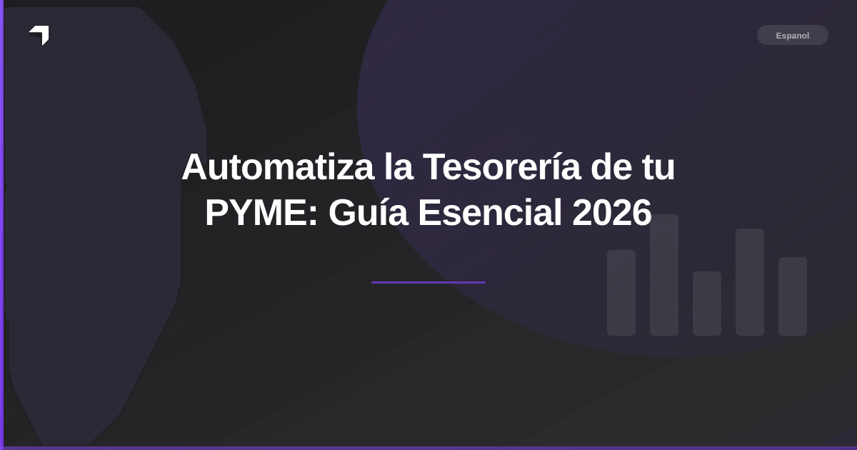 Automatiza la Tesorería de tu PYME: Guía Esencial 2026