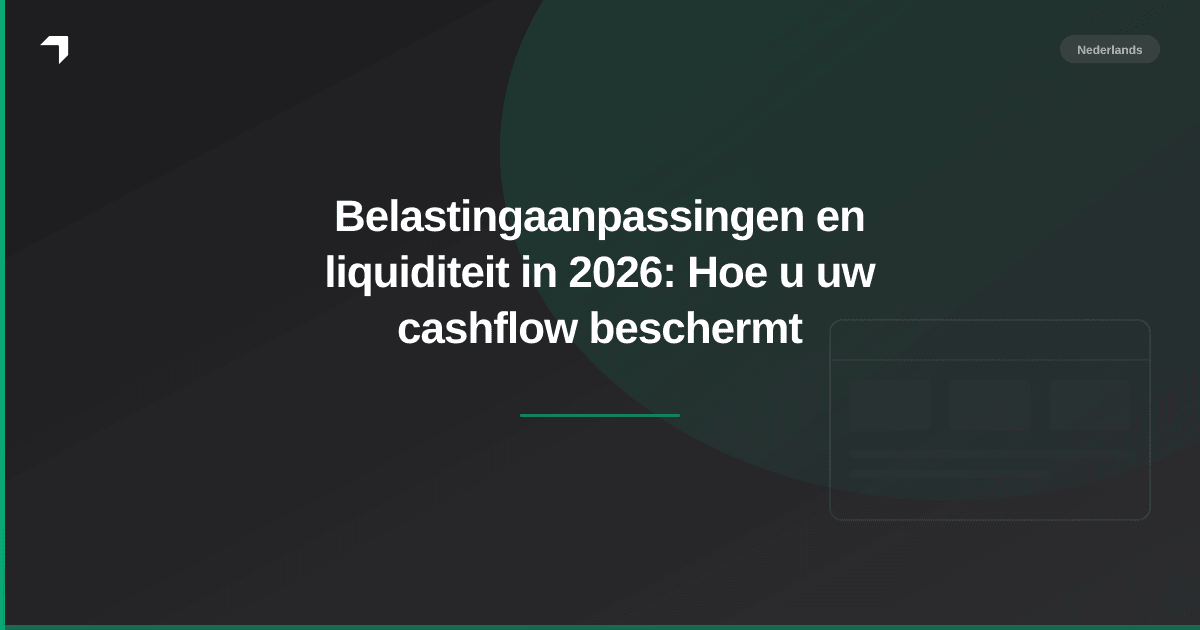 Belastingaanpassingen en liquiditeit in 2026: Hoe u uw cashflow beschermt