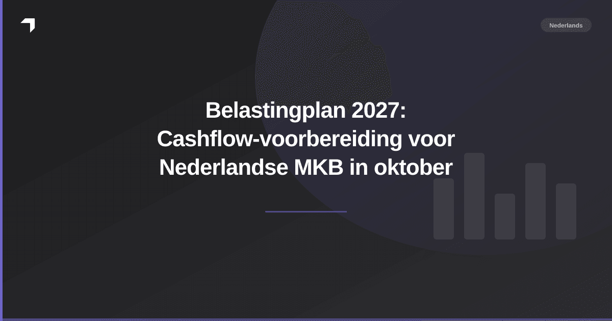 Belastingplan 2027: Cashflow-voorbereiding voor Nederlandse MKB in oktober