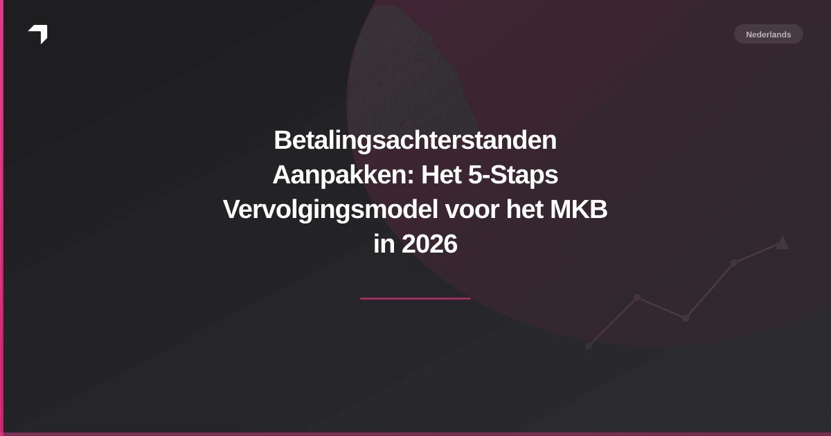 Betalingsachterstanden Aanpakken: Het 5-Staps Vervolgingsmodel voor het MKB in 2026