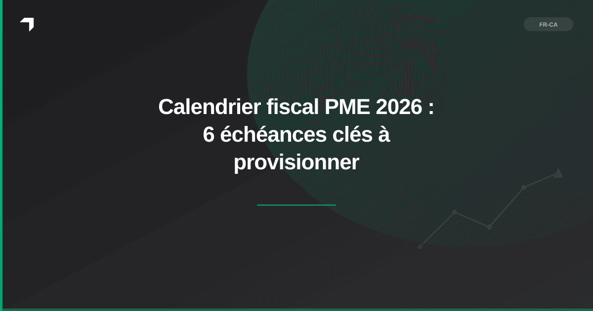 Calendrier fiscal PME 2026 : 6 échéances clés à provisionner