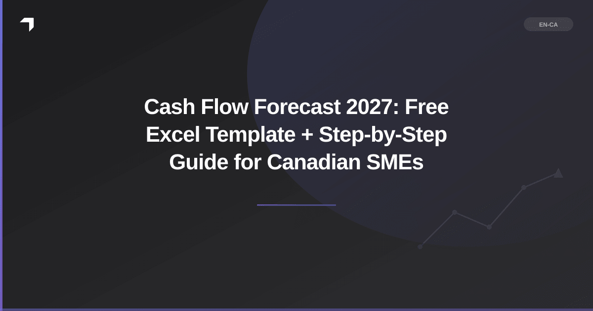 Cash Flow Forecast 2027: Free Excel Template + Step-by-Step Guide for Canadian SMEs