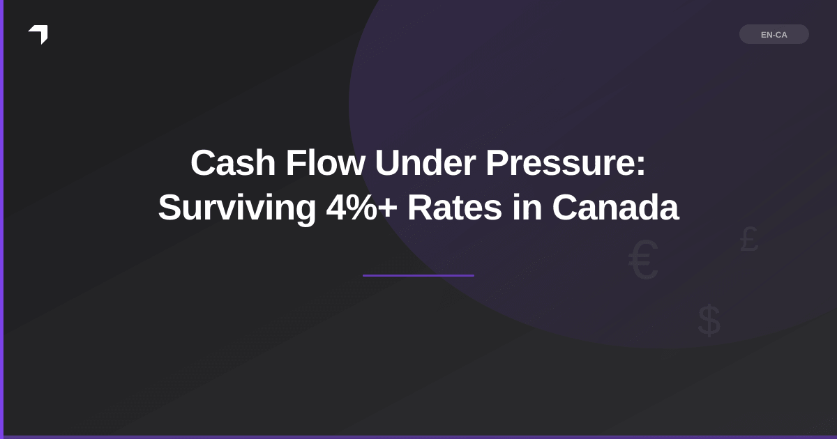 Cash Flow Under Pressure: Surviving 4%+ Rates in Canada