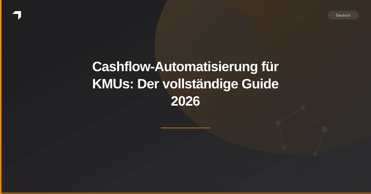 Cashflow-Automatisierung für KMUs: Der vollständige Guide 2026