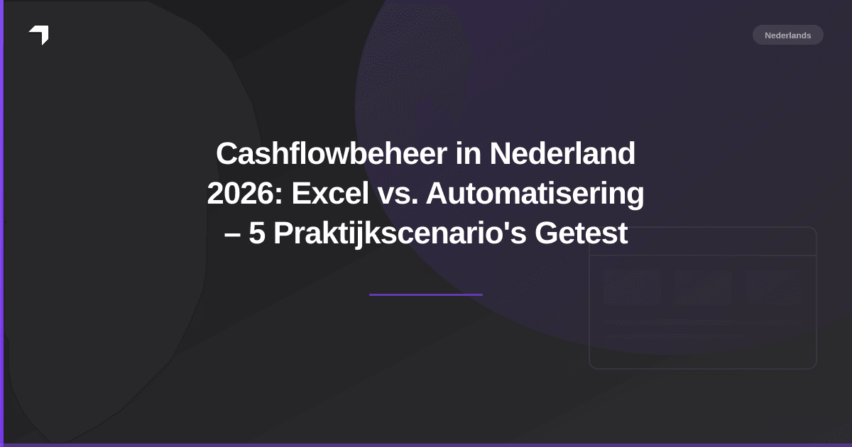 Cashflowbeheer in Nederland 2026: Excel vs. Automatisering – 5 Praktijkscenario's Getest