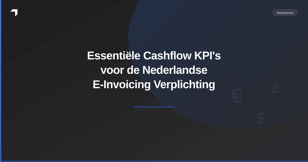 Essentiële Cashflow KPI's voor de Nederlandse E-Invoicing Verplichting
