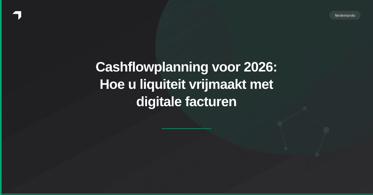 Cashflowplanning voor 2026: Hoe u liquiteit vrijmaakt met digitale facturen