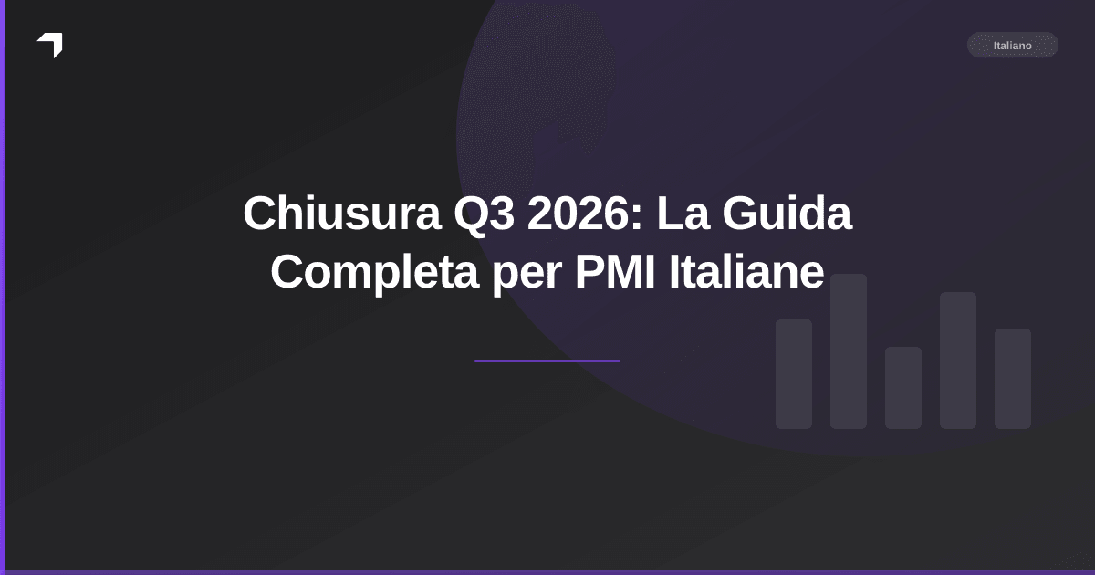 Chiusura Q3 2026: La Guida Completa per PMI Italiane
