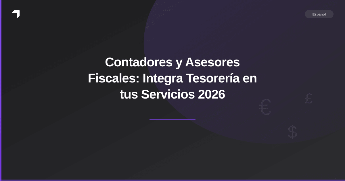 Contadores y Asesores Fiscales: Integra Tesorería en tus Servicios 2026