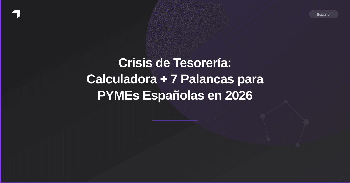 Crisis de Tesorería: Calculadora + 7 Palancas para PYMEs Españolas en 2026