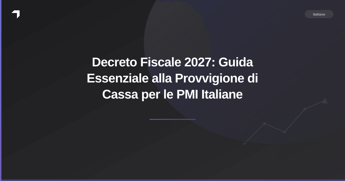 Decreto Fiscale 2027: Guida Essenziale alla Provvigione di Cassa per le PMI Italiane