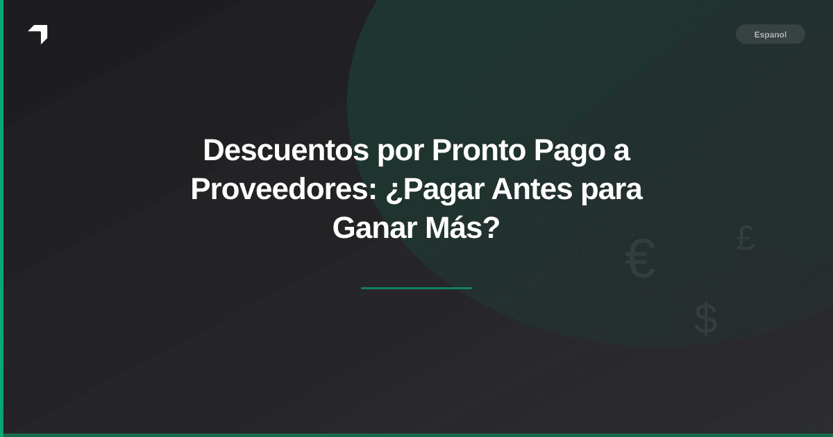 Descuentos por Pronto Pago a Proveedores: ¿Pagar Antes para Ganar Más?