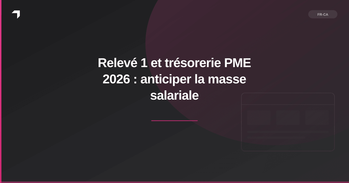 Relevé 1 et trésorerie PME 2026 : anticiper la masse salariale