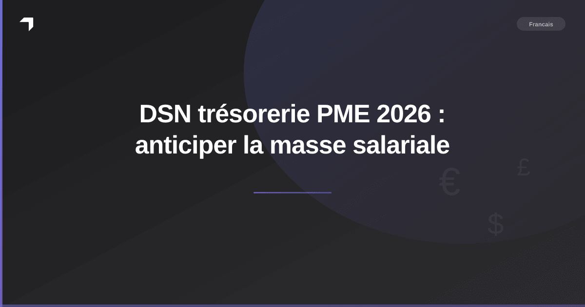 DSN trésorerie PME 2026 : anticiper la masse salariale