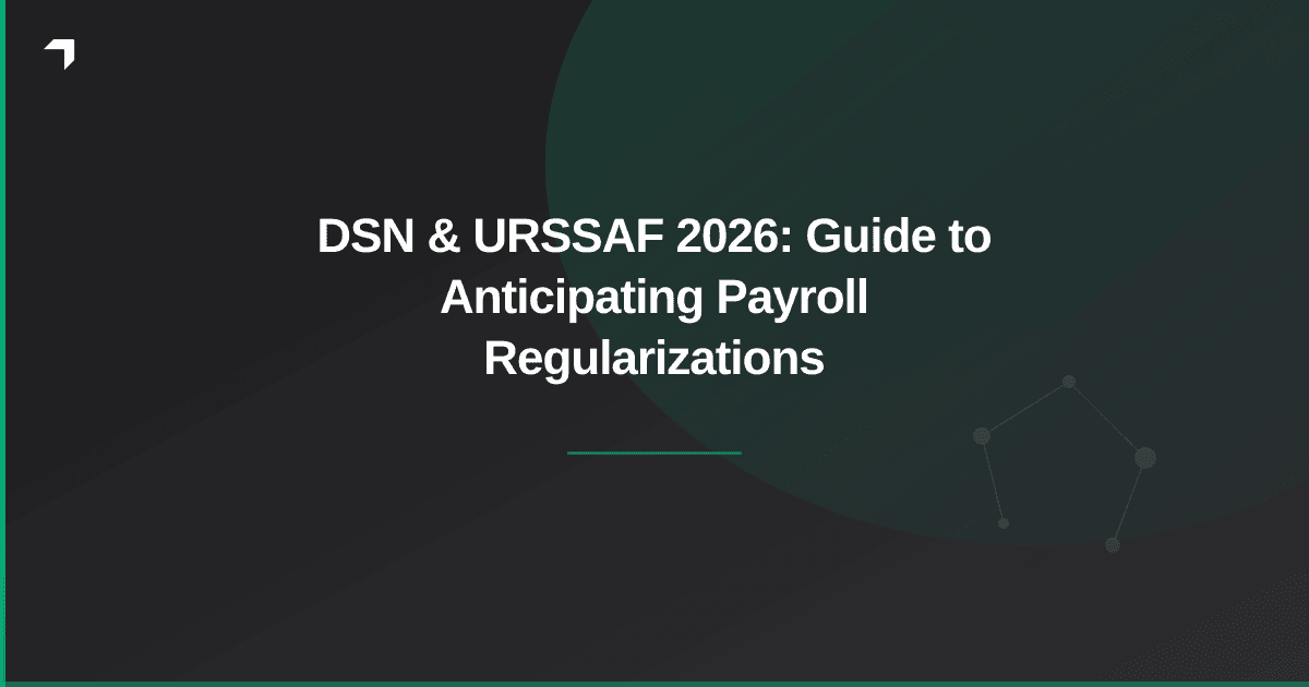 DSN & URSSAF 2026: Guide to Anticipating Payroll Regularizations