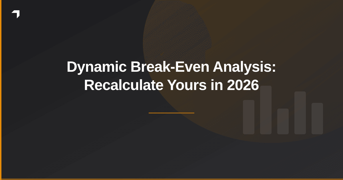 Dynamic Break-Even Analysis: Recalculate Yours in 2026