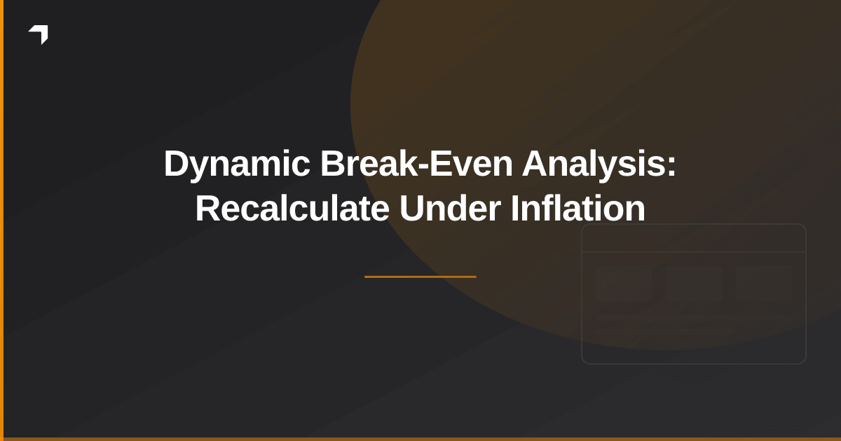 Dynamic Break-Even Analysis: Recalculate Under Inflation