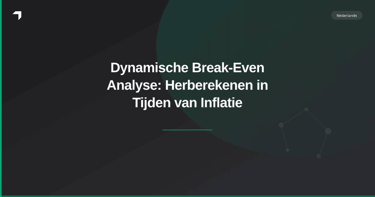 Dynamische Break-Even Analyse: Herberekenen in Tijden van Inflatie