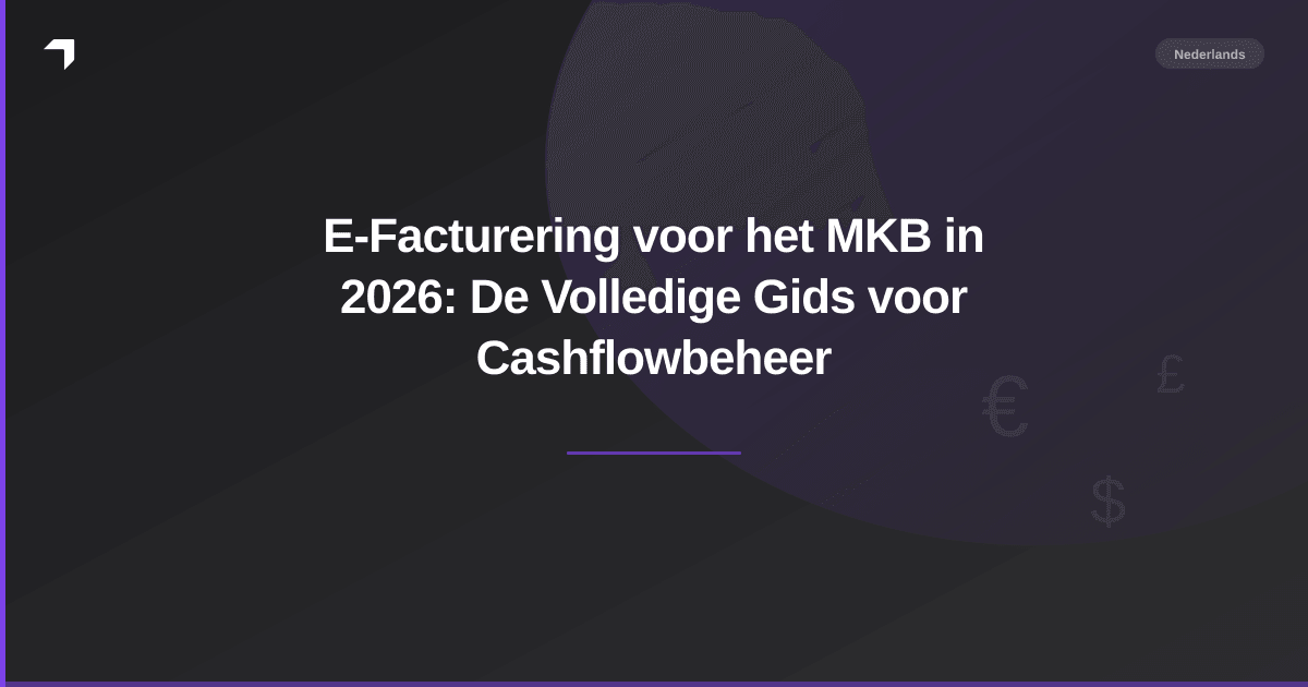 E-Facturering voor het MKB in 2026: De Volledige Gids voor Cashflowbeheer