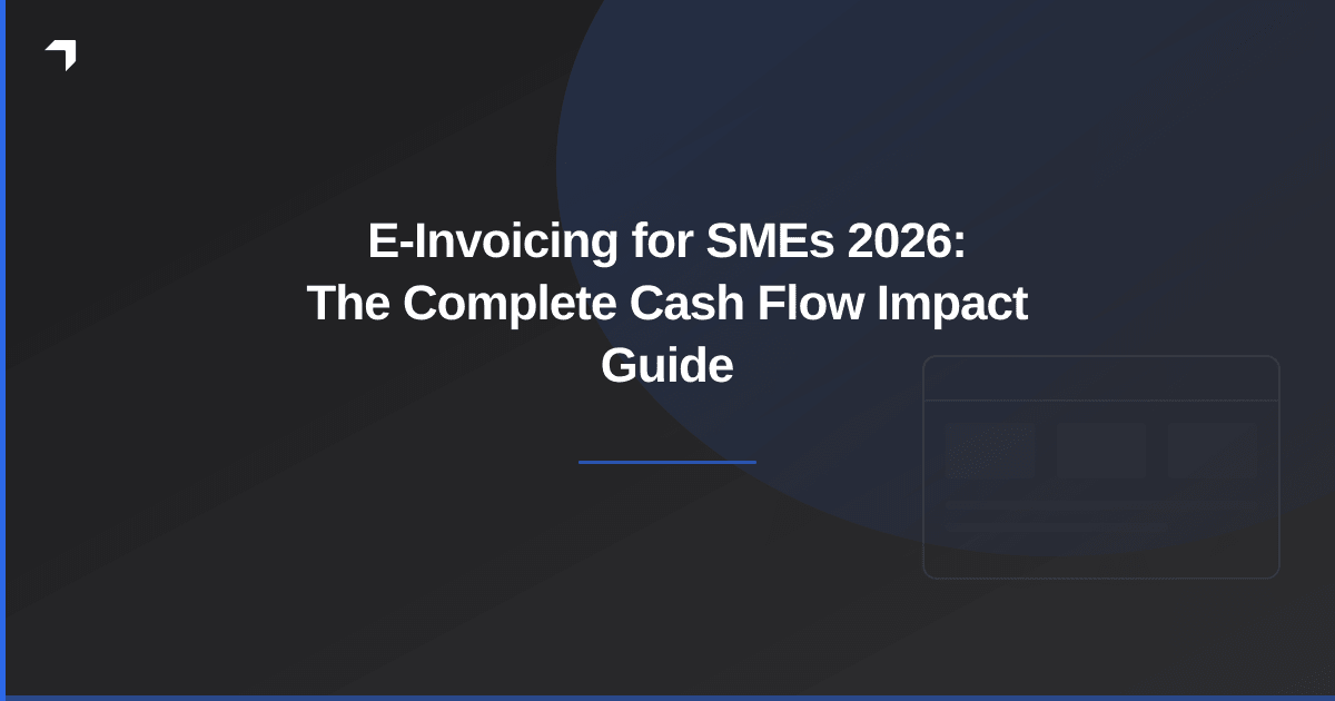 E-Invoicing for SMEs 2026: The Complete Cash Flow Impact Guide