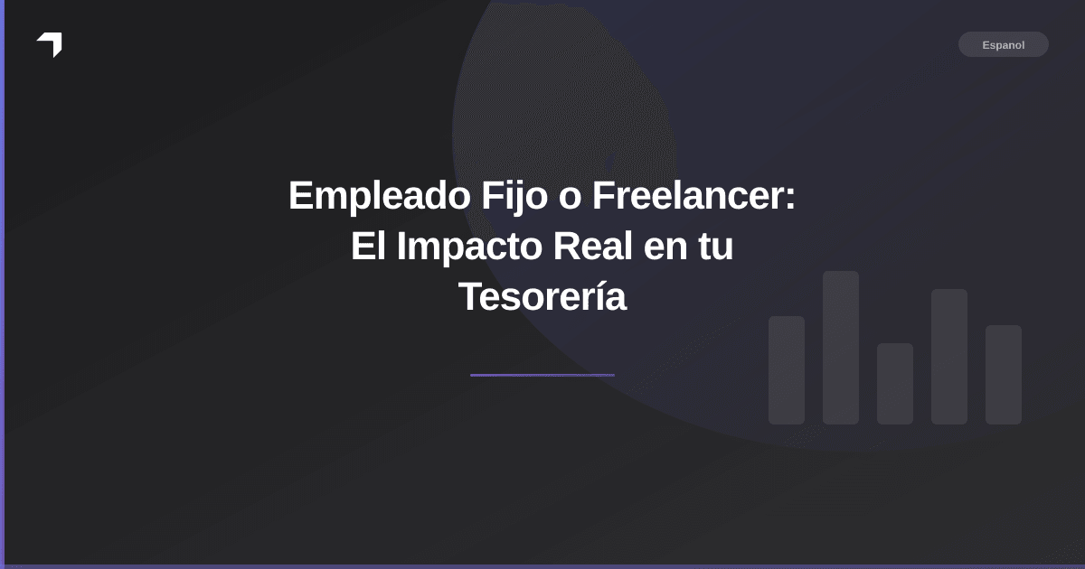 Empleado Fijo o Freelancer: El Impacto Real en tu Tesorería