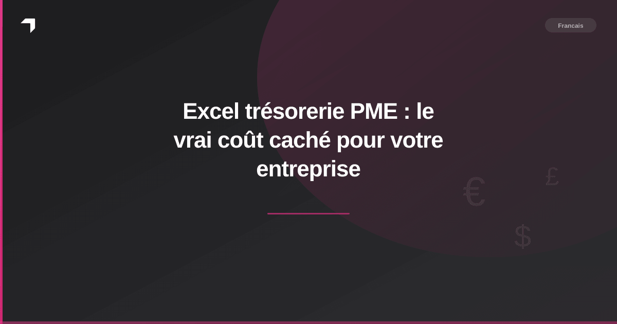 Excel trésorerie PME : le vrai coût caché pour votre entreprise
