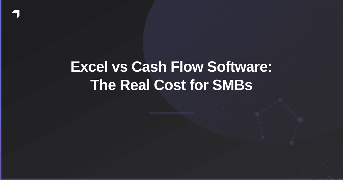 Excel vs Cash Flow Software: The Real Cost for SMBs