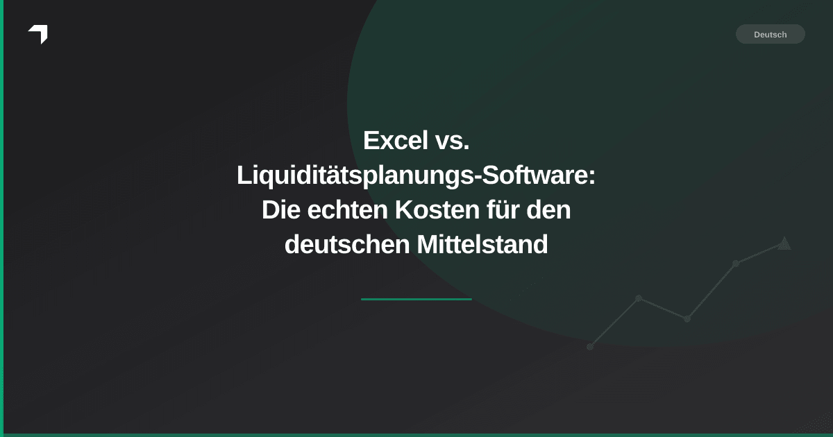 Excel vs. Liquiditätsplanungs-Software: Die echten Kosten für den deutschen Mittelstand