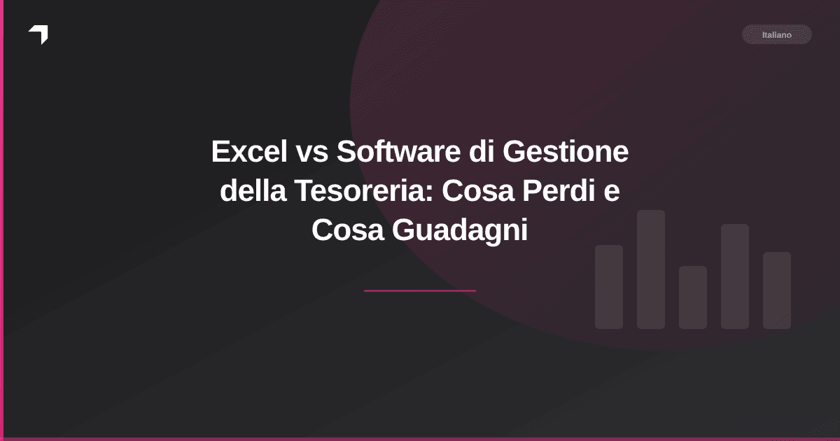 Excel vs Software di Gestione della Tesoreria: Cosa Perdi e Cosa Guadagni