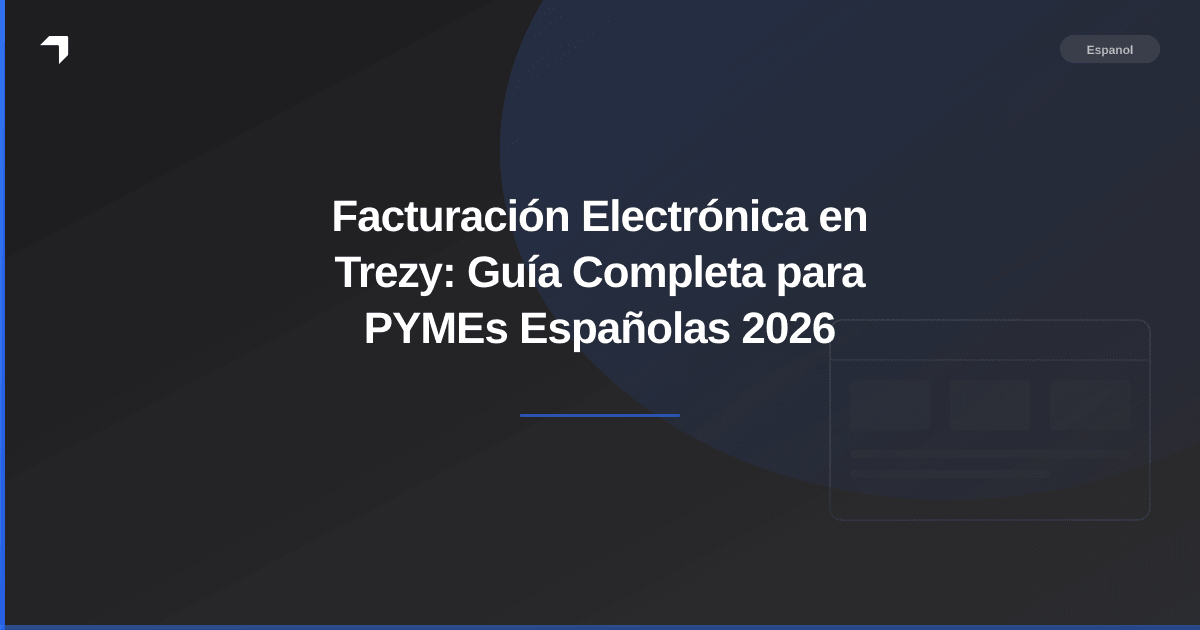 Facturación Electrónica en Trezy: Guía Completa para PYMEs Españolas 2026