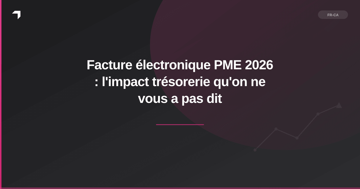 Facture électronique PME 2026 : l'impact trésorerie qu'on ne vous a pas dit
