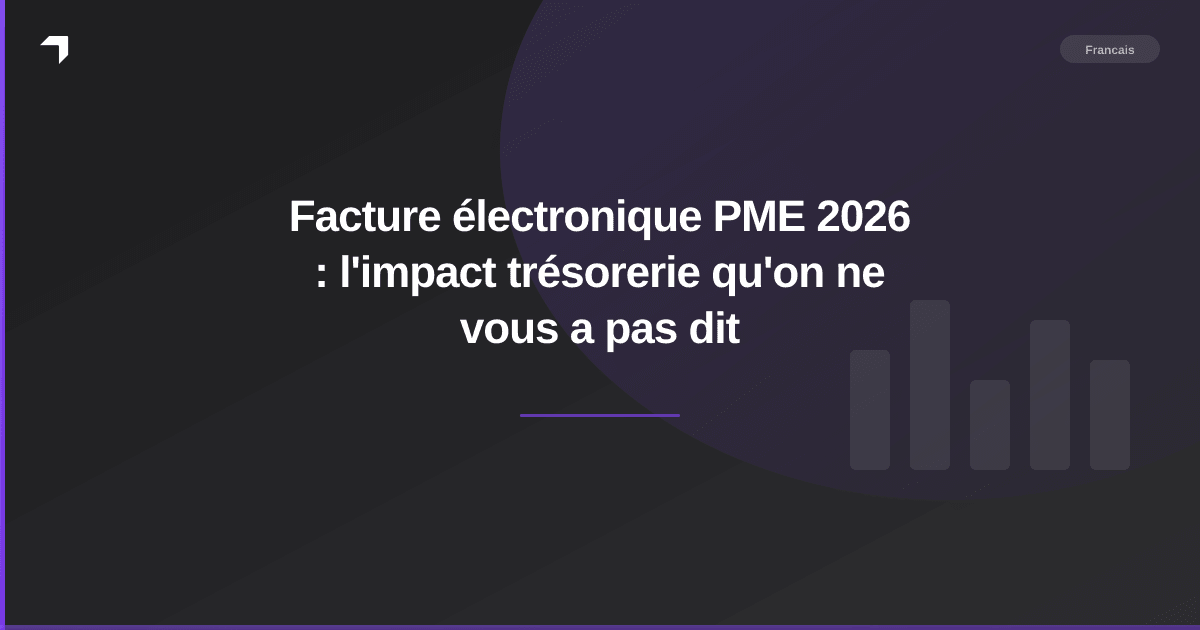 Facture électronique PME 2026 : l'impact trésorerie qu'on ne vous a pas dit