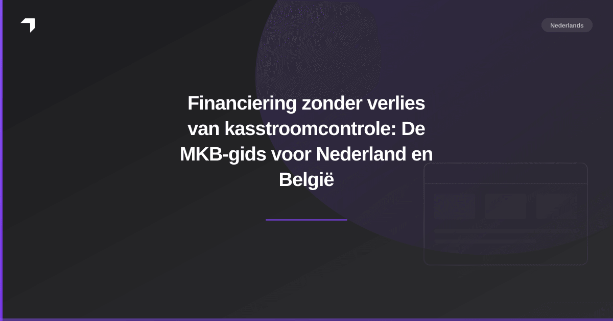 Financiering zonder verlies van kasstroomcontrole: De MKB-gids voor Nederland en België