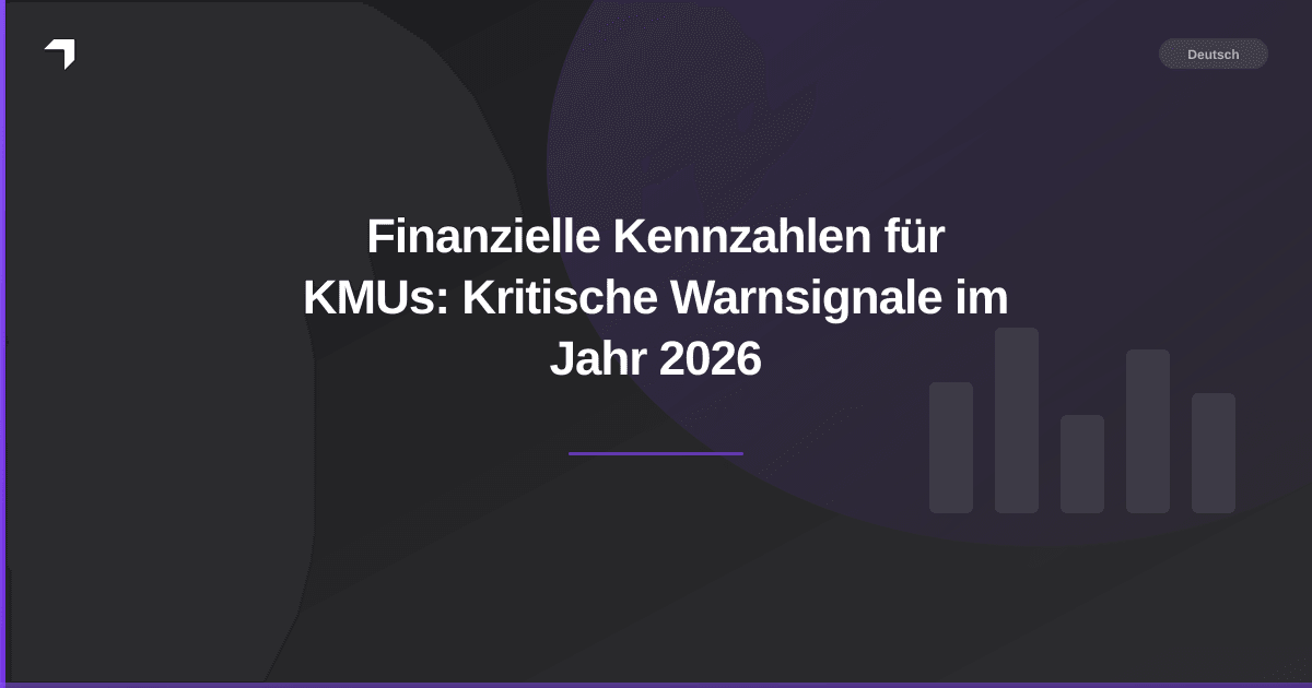 Finanzielle Kennzahlen für KMUs: Kritische Warnsignale im Jahr 2026