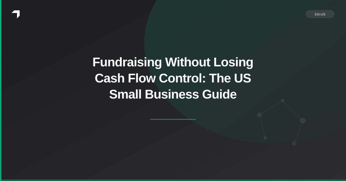 Fundraising Without Losing Cash Flow Control: The US Small Business Guide