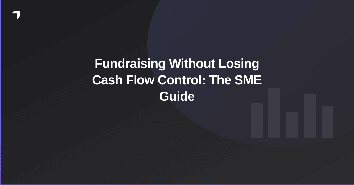 Fundraising Without Losing Cash Flow Control: The SME Guide