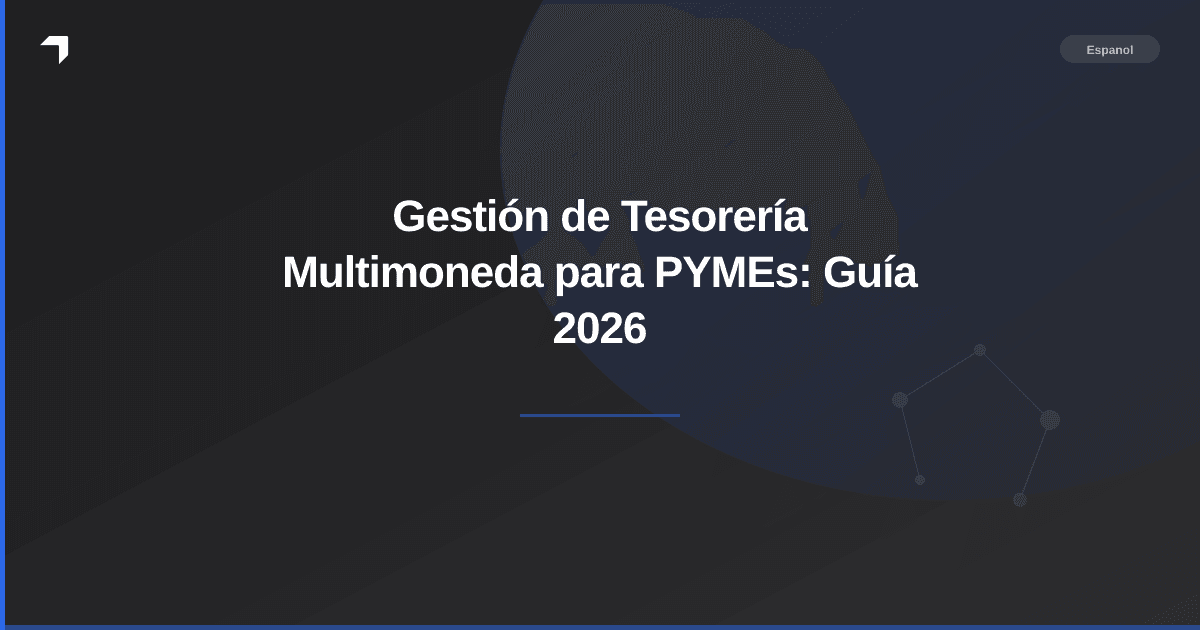 Gestión de Tesorería Multimoneda para PYMEs: Guía 2026