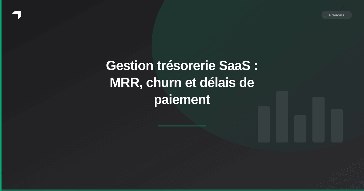 Gestion trésorerie SaaS : MRR, churn et délais de paiement